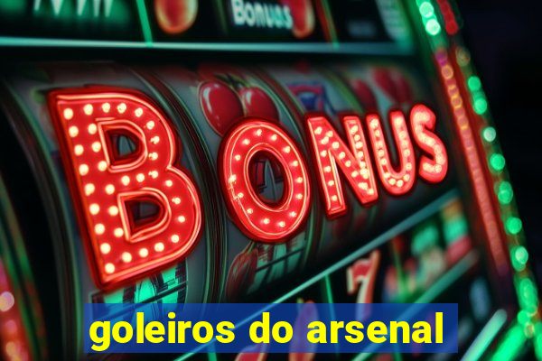 goleiros do arsenal